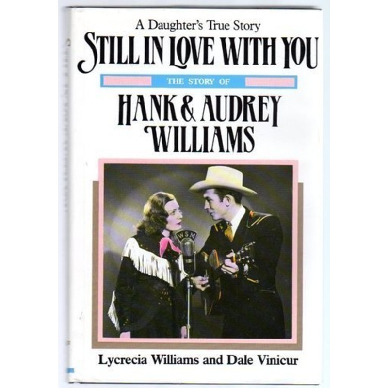 Still in Love with You: The Story of Hank and Audrey Williams