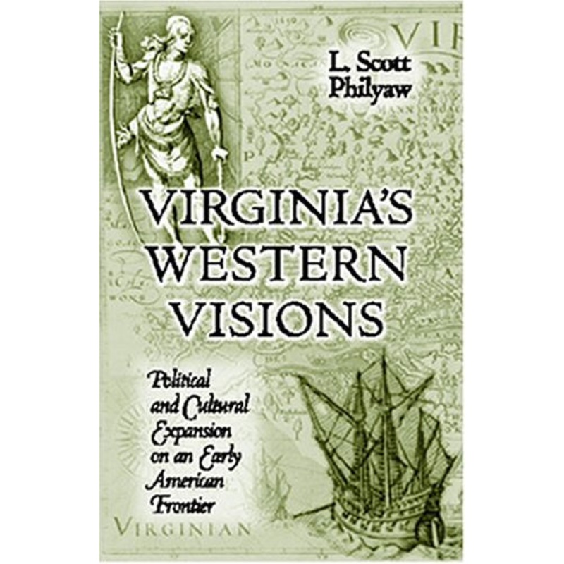 Virginia'S Western Visions: Political & Cultural Expansion