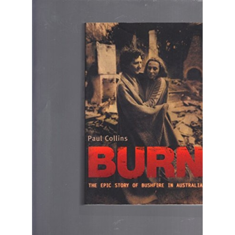 Burn: The Epic Story of Bushfire in Australia