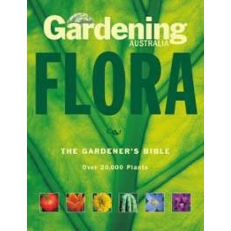 Gardening Australia's Flora: The Gardener's Bible