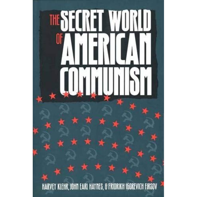 The Secret World of American Communism: Harvey Klehr, John Earl Haynes and Fridrikh Igorevich Firsov