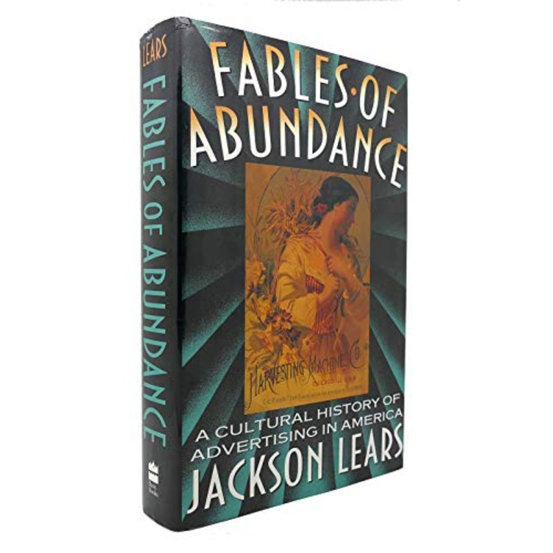 Fables of Abundance: Cultural History of Advertising in America