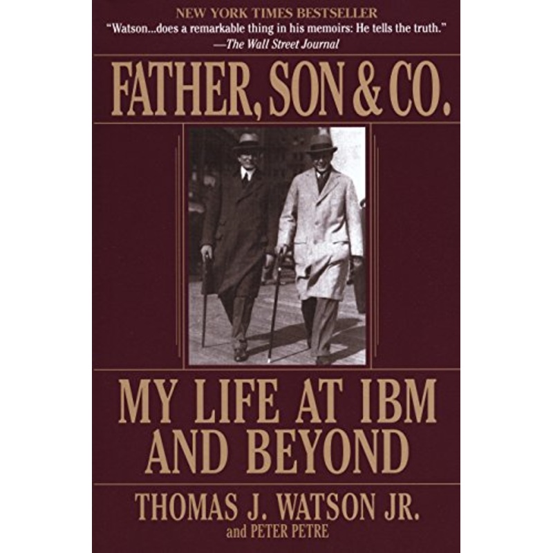 Father, Son & Co.: My Life at IBM and Beyond