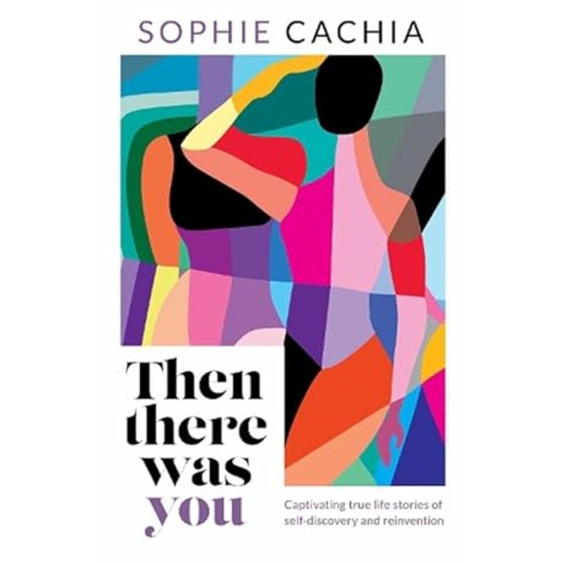 Then There Was You: Captivating true life stories of self-discovery and reinvention