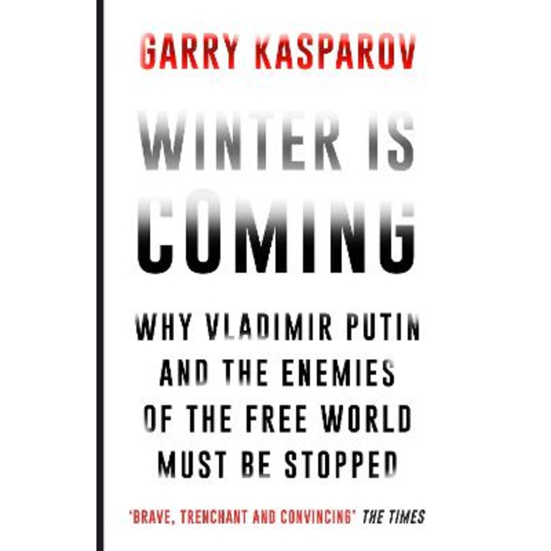 Winter Is Coming: Why Vladimir Putin and the Enemies of the Free World Must Be Stopped