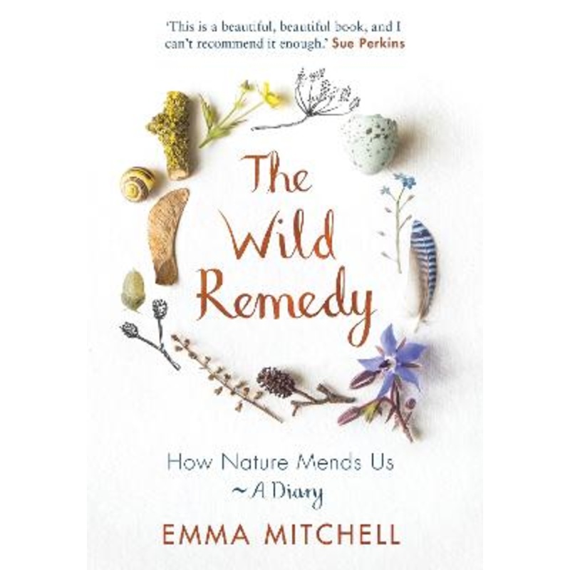 The Wild Remedy: How Nature Mends Us - A Diary (as seen on the BBC's