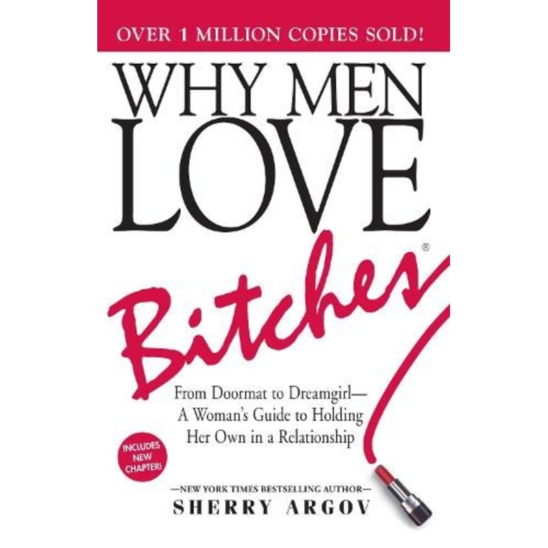 Why Men Love Bitches: From Doormat to Dreamgirl-A Woman's Guide to Holding Her Own in a Relationship