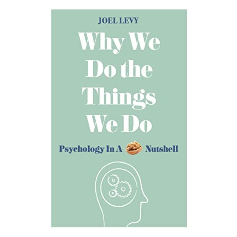 Why We Do the Things We Do: Psychology in a Nutshell