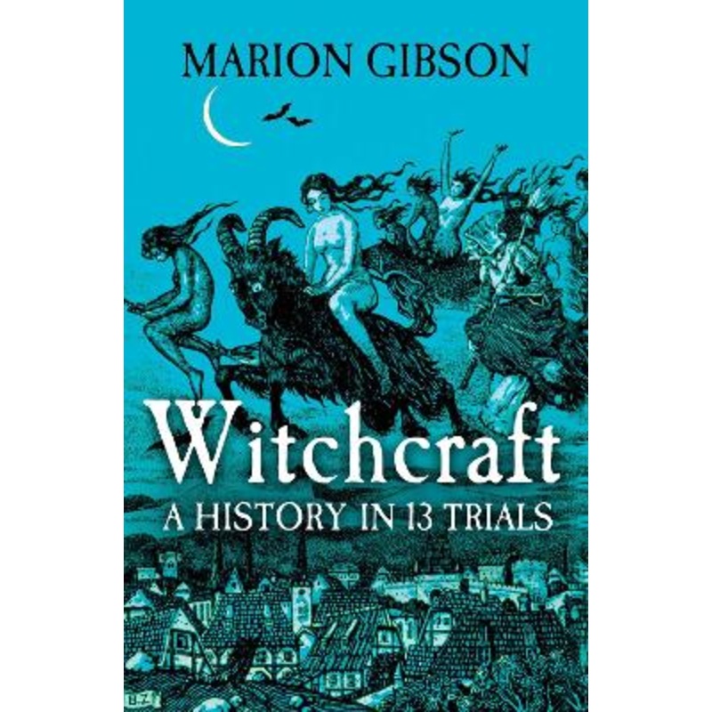 Witchcraft: A History in Thirteen Trials