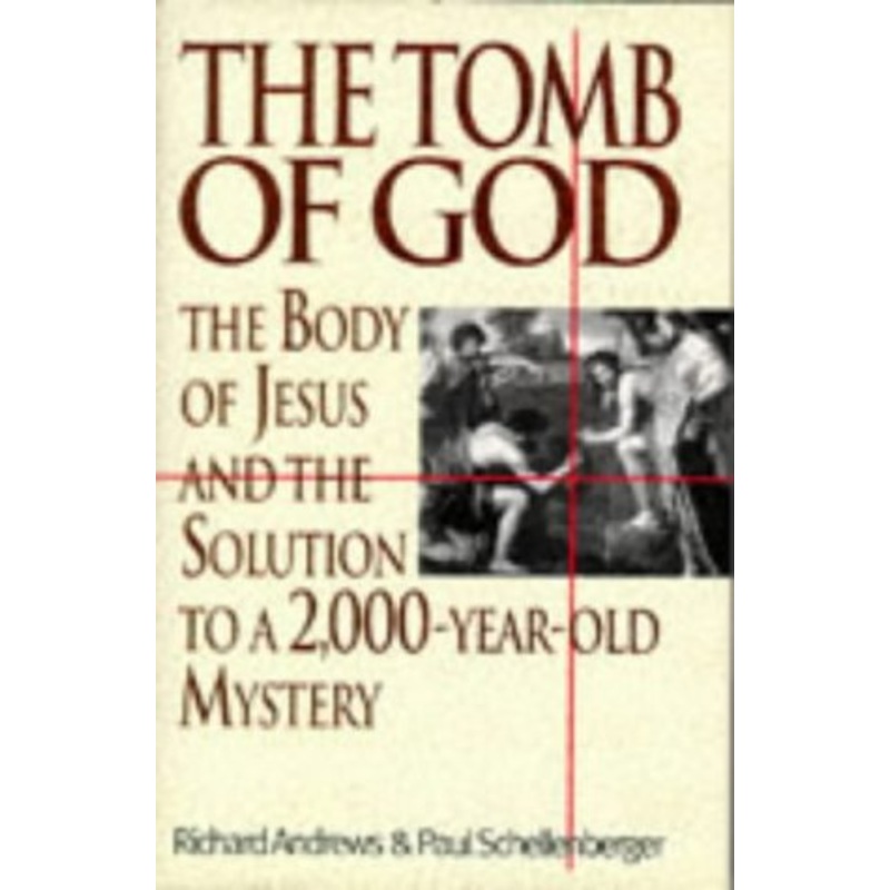 The Tomb of God: Body of Jesus and the Solution to a 2, 000 Year Old Mystery
